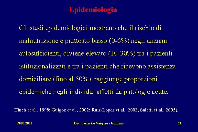 Epidemiologia Gli studi epidemiologici mostrano che il rischio di malnutrizione è piuttosto basso (0