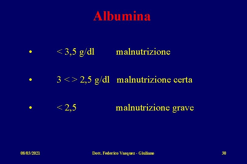 Albumina • < 3, 5 g/dl malnutrizione • 3 < > 2, 5 g/dl