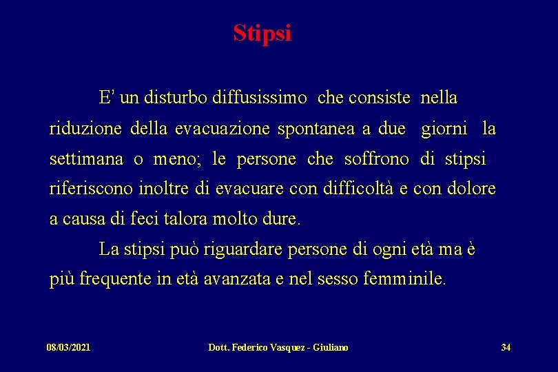 Stipsi E’ un disturbo diffusissimo che consiste nella riduzione della evacuazione spontanea a due