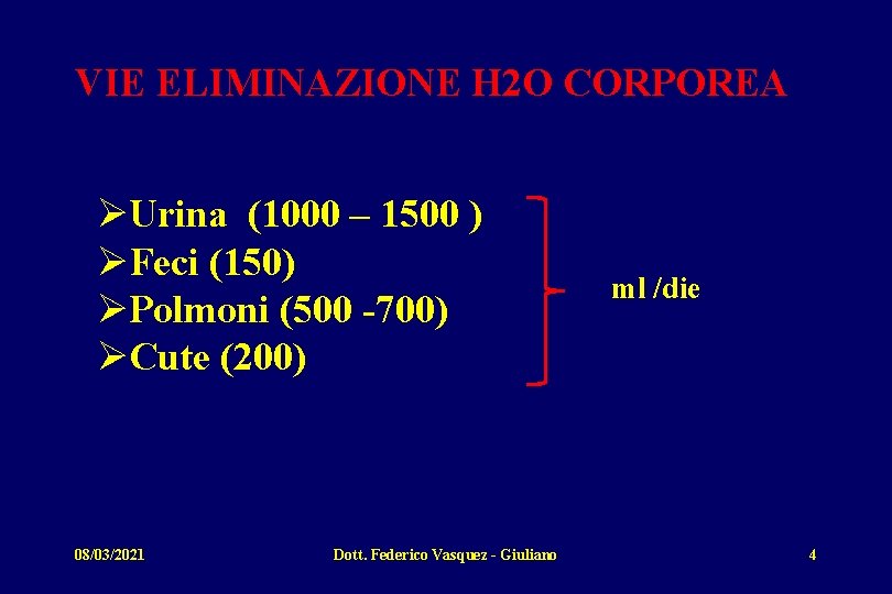 VIE ELIMINAZIONE H 2 O CORPOREA ØUrina (1000 – 1500 ) ØFeci (150) ØPolmoni