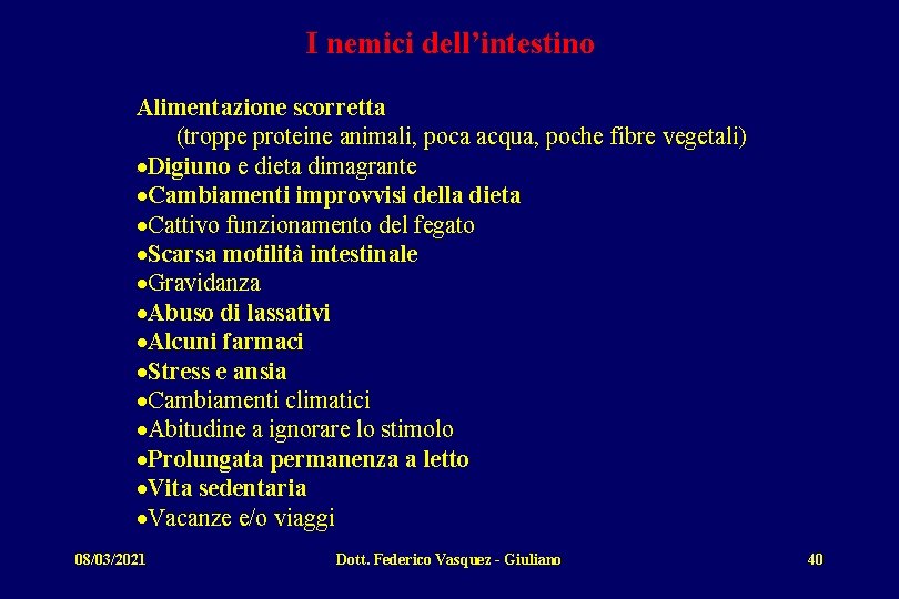 I nemici dell’intestino Alimentazione scorretta (troppe proteine animali, poca acqua, poche fibre vegetali) Digiuno