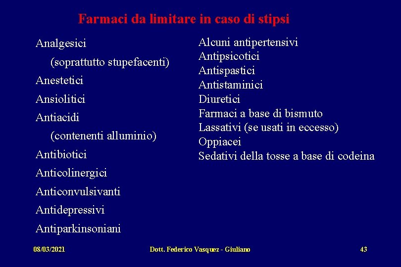 Farmaci da limitare in caso di stipsi Analgesici (soprattutto stupefacenti) Anestetici Ansiolitici Antiacidi (contenenti