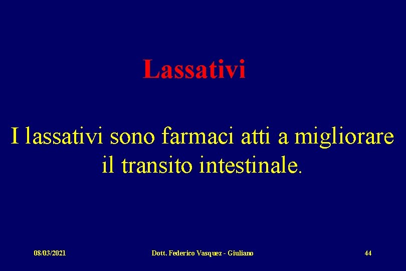Lassativi I lassativi sono farmaci atti a migliorare il transito intestinale. 08/03/2021 Dott. Federico