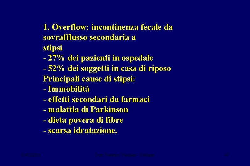 1. Overflow: incontinenza fecale da sovrafflusso secondaria a stipsi - 27% dei pazienti in