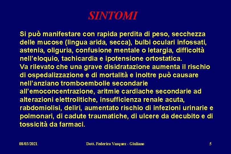 SINTOMI Si può manifestare con rapida perdita di peso, secchezza delle mucose (lingua arida,