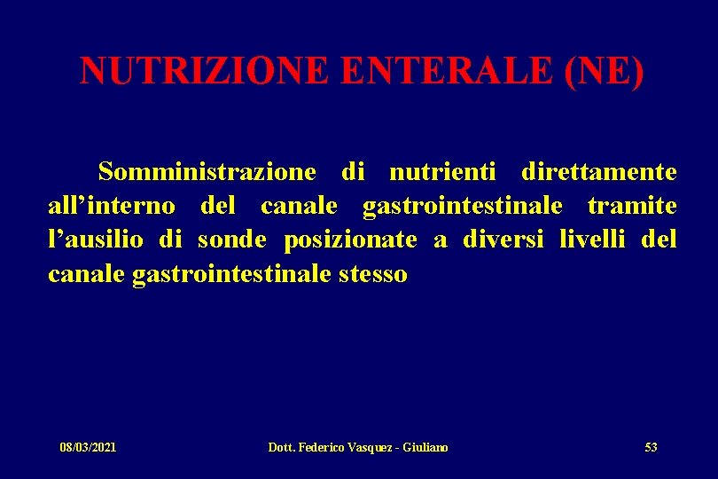 NUTRIZIONE ENTERALE (NE) Somministrazione di nutrienti direttamente all’interno del canale gastrointestinale tramite l’ausilio di