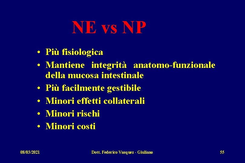 NE vs NP • Più fisiologica • Mantiene integrità anatomo-funzionale della mucosa intestinale •