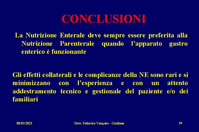 CONCLUSIONI La Nutrizione Enterale deve sempre essere preferita alla Nutrizione Parenterale quando l’apparato gastro