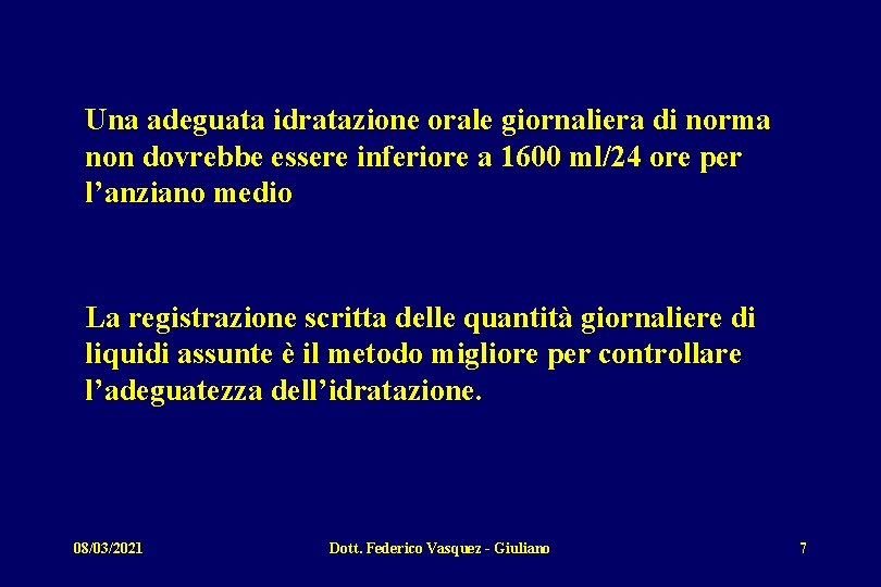 Una adeguata idratazione orale giornaliera di norma non dovrebbe essere inferiore a 1600 ml/24