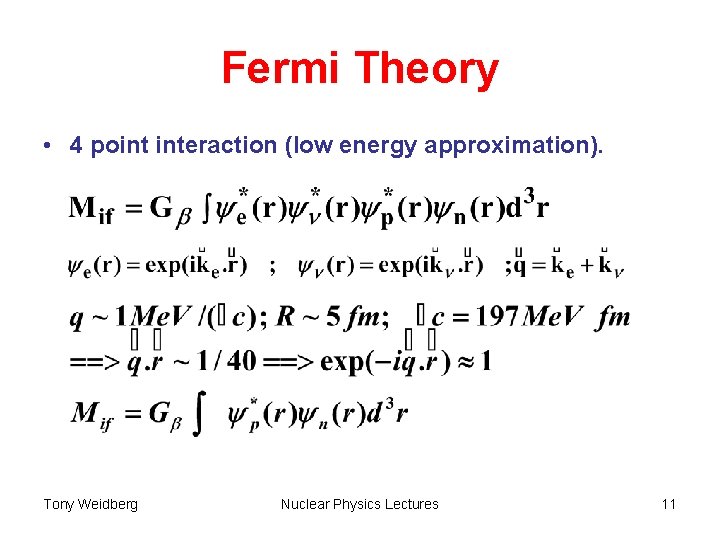 Fermi Theory • 4 point interaction (low energy approximation). Tony Weidberg Nuclear Physics Lectures
