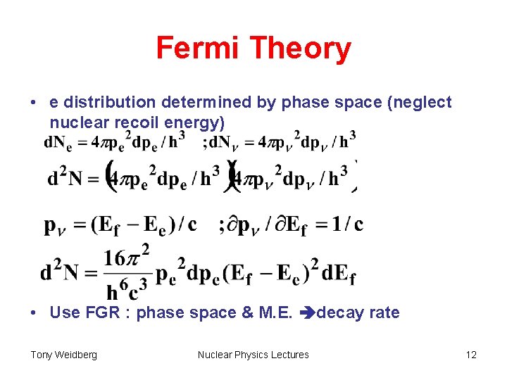 Fermi Theory • e distribution determined by phase space (neglect nuclear recoil energy) •