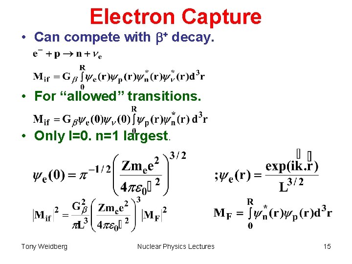 Electron Capture • Can compete with b+ decay. • For “allowed” transitions. • Only