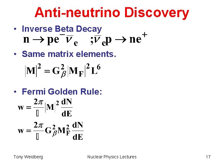 Anti-neutrino Discovery • Inverse Beta Decay • Same matrix elements. • Fermi Golden Rule: