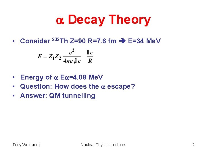 a Decay Theory • Consider 232 Th Z=90 R=7. 6 fm E=34 Me. V