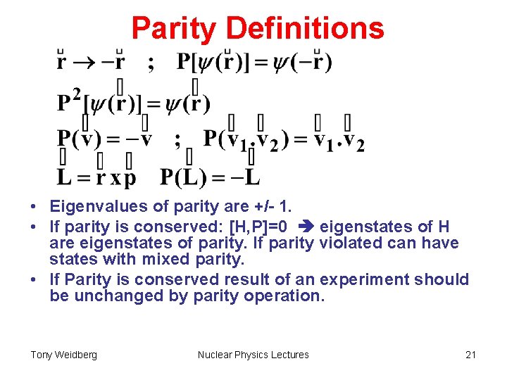 Parity Definitions • Eigenvalues of parity are +/- 1. • If parity is conserved: