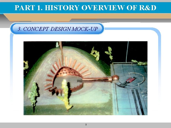 PART 1. HISTORY OVERVIEW OF R&D 3. CONCEPT DESIGN MOCK-UP 3 