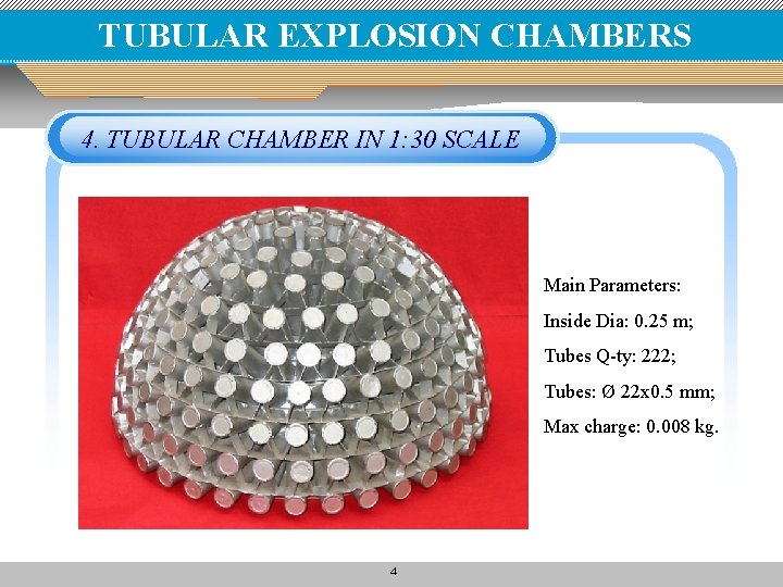 TUBULAR EXPLOSION CHAMBERS 4. TUBULAR CHAMBER IN 1: 30 SCALE Main Parameters: Inside Dia: