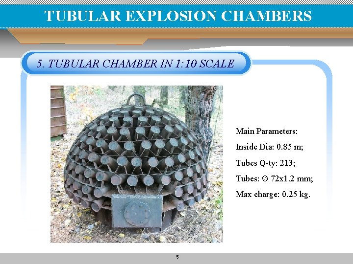 TUBULAR EXPLOSION CHAMBERS 5. TUBULAR CHAMBER IN 1: 10 SCALE Main Parameters: Inside Dia: