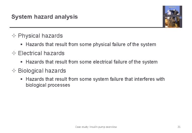 System hazard analysis ² Physical hazards § Hazards that result from some physical failure