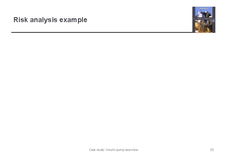 Risk analysis example Case study: Insulin pump overview 23 