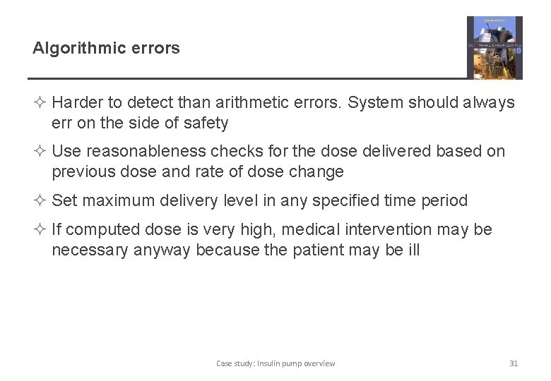 Algorithmic errors ² Harder to detect than arithmetic errors. System should always err on