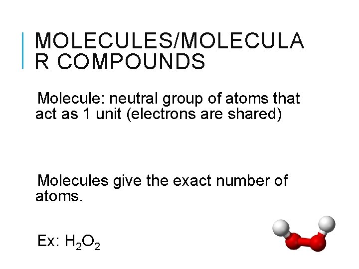 MOLECULES/MOLECULA R COMPOUNDS Molecule: neutral group of atoms that act as 1 unit (electrons