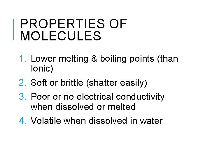 PROPERTIES OF MOLECULES 1. Lower melting & boiling points (than Ionic) 2. Soft or