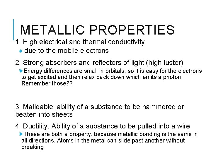 METALLIC PROPERTIES 1. High electrical and thermal conductivity due to the mobile electrons 2.