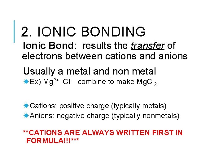 2. IONIC BONDING Ionic Bond: results the transfer of electrons between cations and anions