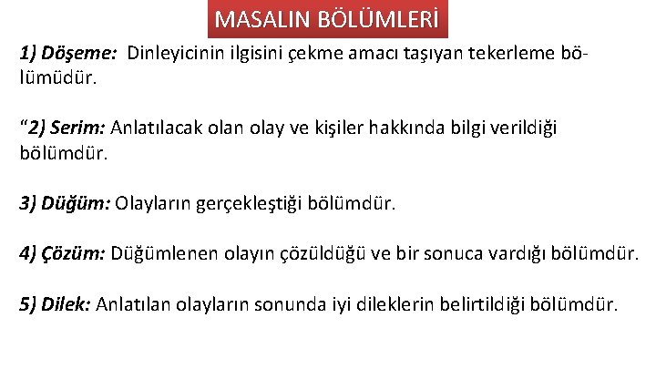 MASALIN BÖLÜMLERİ 1) Döşeme: Dinleyicinin ilgisini c ekme amacı tas ıyan tekerleme bo -
