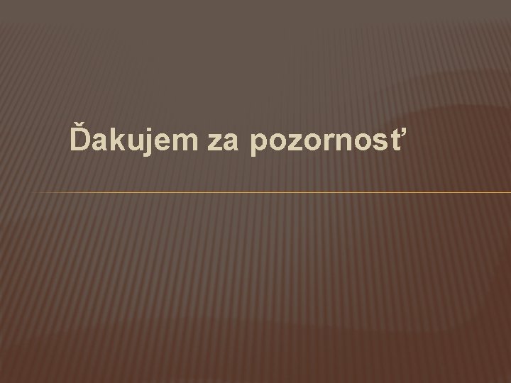 Ďakujem za pozornosť 