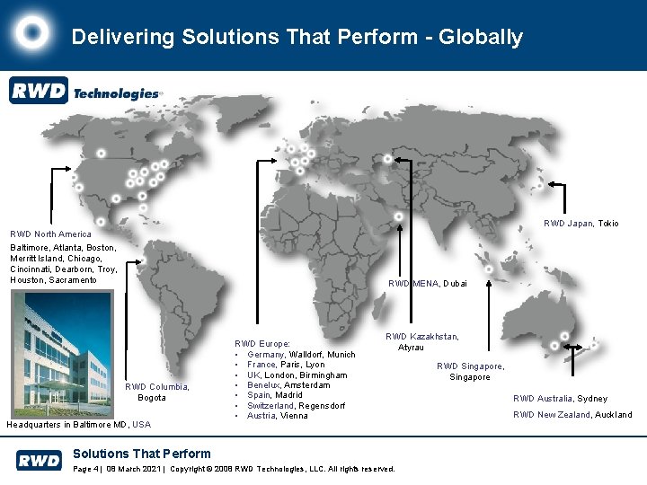 Delivering Solutions That Perform - Globally RWD Japan, Tokio RWD North America Baltimore, Atlanta,