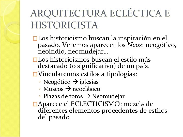 ARQUITECTURA ECLÉCTICA E HISTORICISTA �Los historicismo buscan la inspiración en el pasado. Veremos aparecer