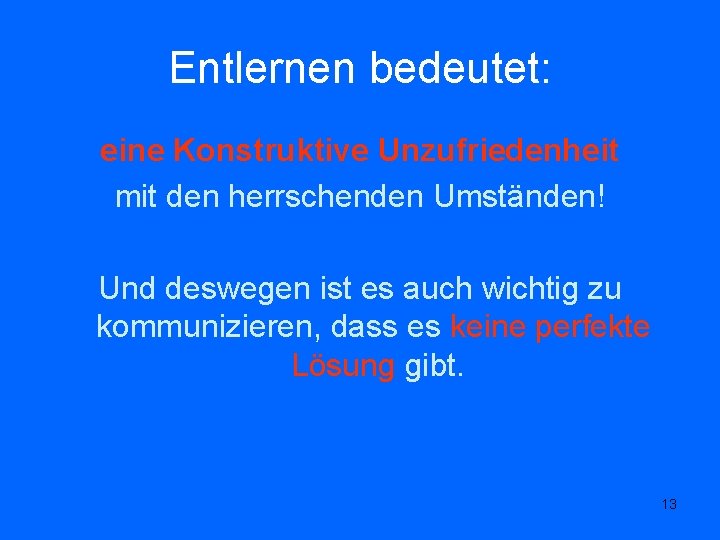 Entlernen bedeutet: eine Konstruktive Unzufriedenheit mit den herrschenden Umständen! Und deswegen ist es auch