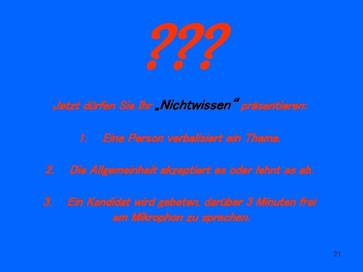 ? ? ? Jetzt dürfen Sie Ihr „Nichtwissen“ präsentieren: 1. Eine Person verbalisiert ein