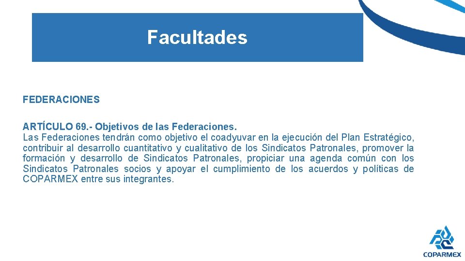 Facultades FEDERACIONES ARTÍCULO 69. - Objetivos de las Federaciones. Las Federaciones tendrán como objetivo