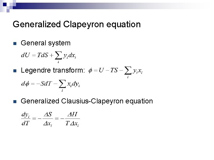 Generalized Clapeyron equation n General system n Legendre transform: n Generalized Clausius-Clapeyron equation 