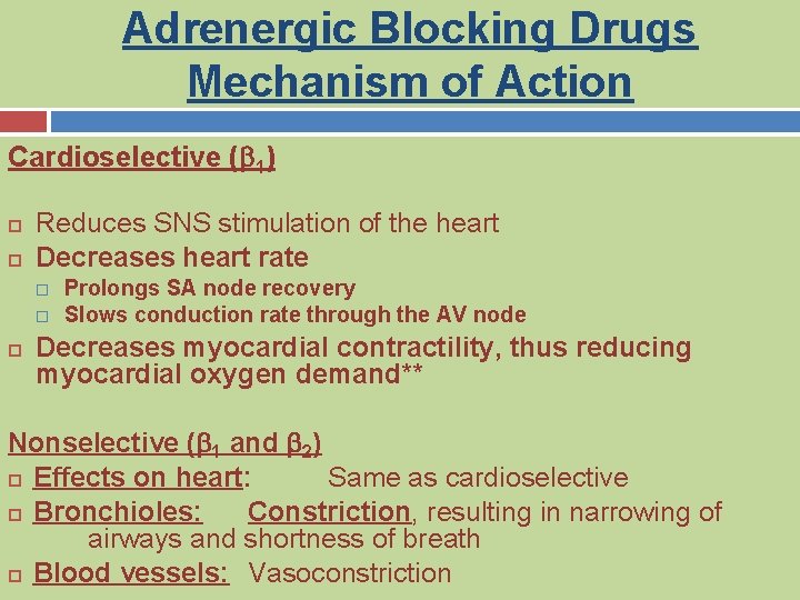 Adrenergic Blocking Drugs Mechanism of Action Cardioselective (b 1) Reduces SNS stimulation of the