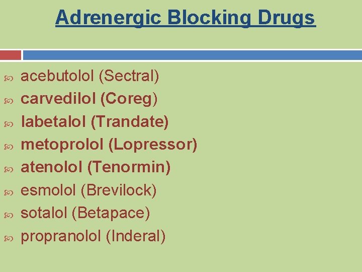 Adrenergic Blocking Drugs acebutolol (Sectral) carvedilol (Coreg) labetalol (Trandate) metoprolol (Lopressor) atenolol (Tenormin) esmolol