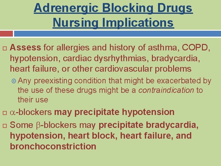 Adrenergic Blocking Drugs Nursing Implications Assess for allergies and history of asthma, COPD, hypotension,
