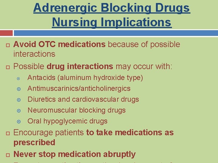 Adrenergic Blocking Drugs Nursing Implications Avoid OTC medications because of possible interactions Possible drug