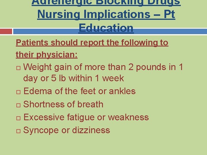 Adrenergic Blocking Drugs Nursing Implications – Pt Education Patients should report the following to