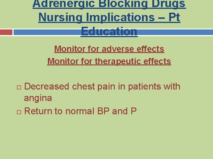 Adrenergic Blocking Drugs Nursing Implications – Pt Education Monitor for adverse effects Monitor for