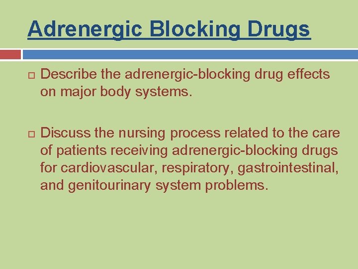 Adrenergic Blocking Drugs Describe the adrenergic-blocking drug effects on major body systems. Discuss the