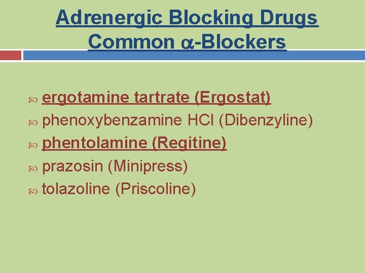Adrenergic Blocking Drugs Common a-Blockers ergotamine tartrate (Ergostat) phenoxybenzamine HCl (Dibenzyline) phentolamine (Regitine) prazosin
