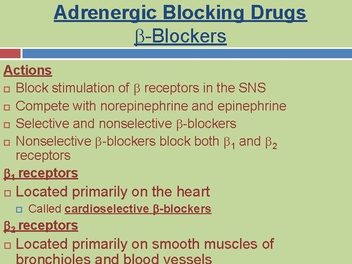 Adrenergic Blocking Drugs b-Blockers Actions Block stimulation of b receptors in the SNS Compete