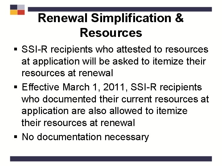 Renewal Simplification & Resources § SSI-R recipients who attested to resources at application will