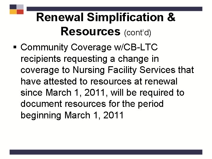 Renewal Simplification & Resources (cont’d) § Community Coverage w/CB-LTC recipients requesting a change in
