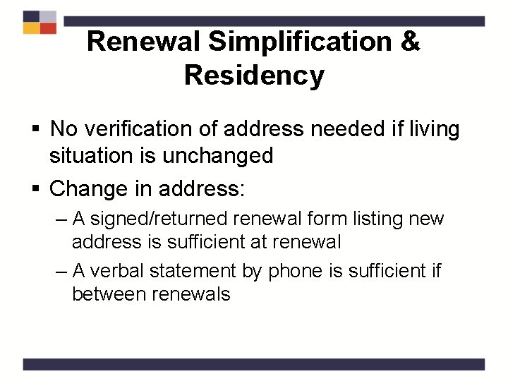 Renewal Simplification & Residency § No verification of address needed if living situation is