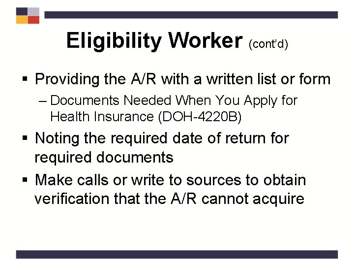 Eligibility Worker (cont’d) § Providing the A/R with a written list or form –